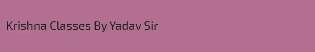 Krishna Classes By Yadav Sir